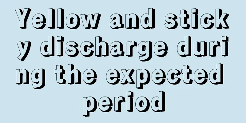 Yellow and sticky discharge during the expected period