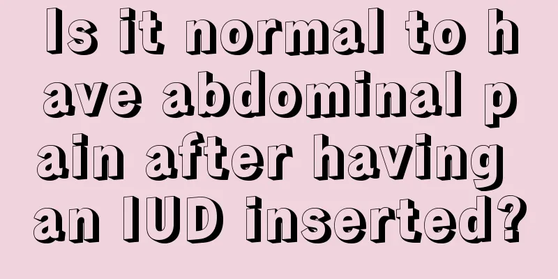 Is it normal to have abdominal pain after having an IUD inserted?