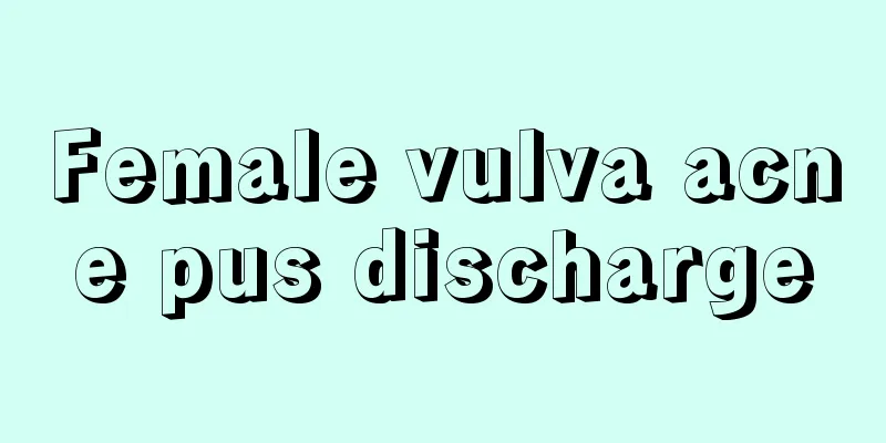 Female vulva acne pus discharge