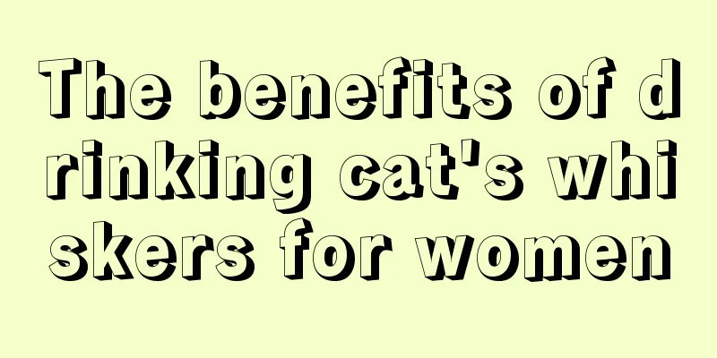 The benefits of drinking cat's whiskers for women