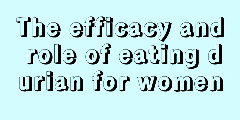 The efficacy and role of eating durian for women