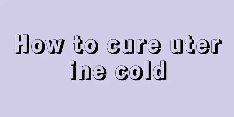 How to cure uterine cold