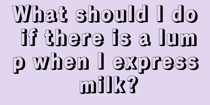 What should I do if there is a lump when I express milk?