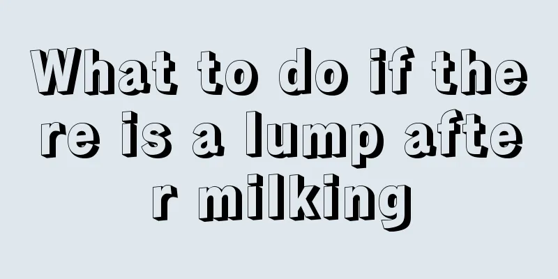 What to do if there is a lump after milking