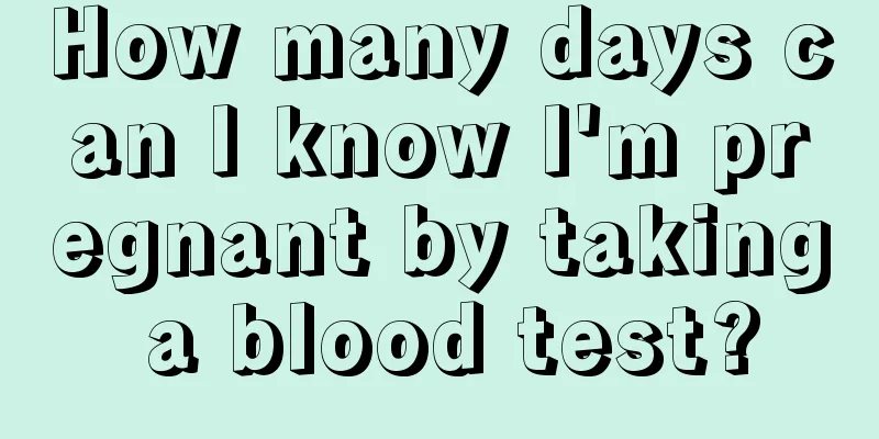 How many days can I know I'm pregnant by taking a blood test?