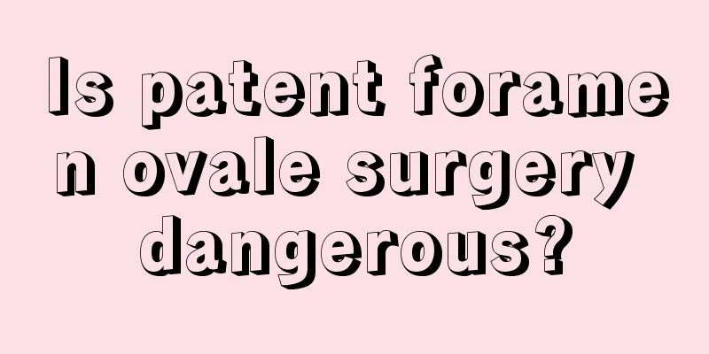 Is patent foramen ovale surgery dangerous?