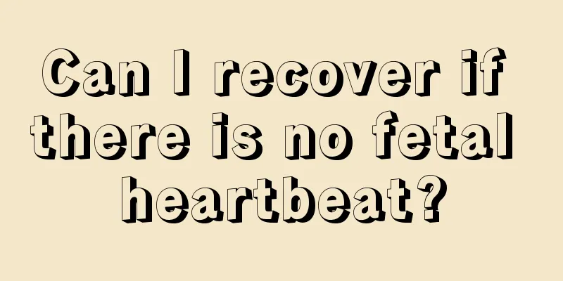 Can I recover if there is no fetal heartbeat?