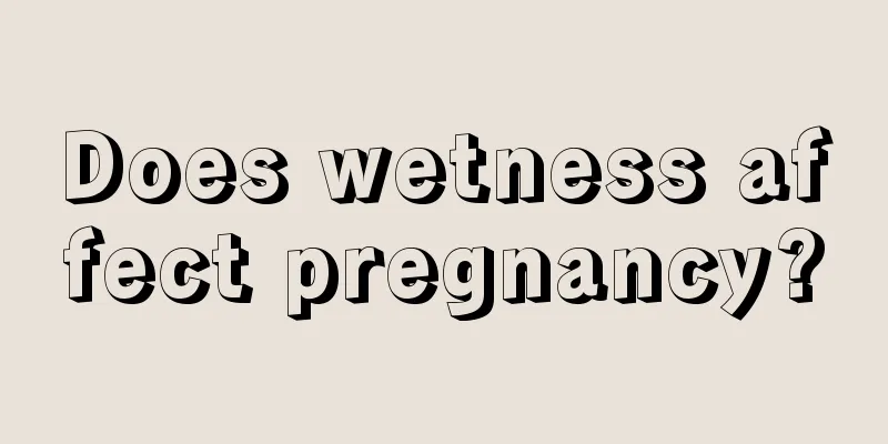 Does wetness affect pregnancy?