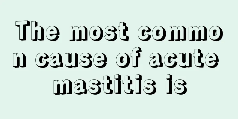 The most common cause of acute mastitis is