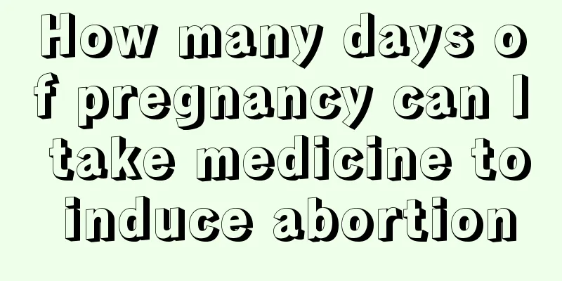 How many days of pregnancy can I take medicine to induce abortion