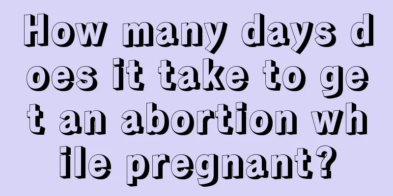 How many days does it take to get an abortion while pregnant?