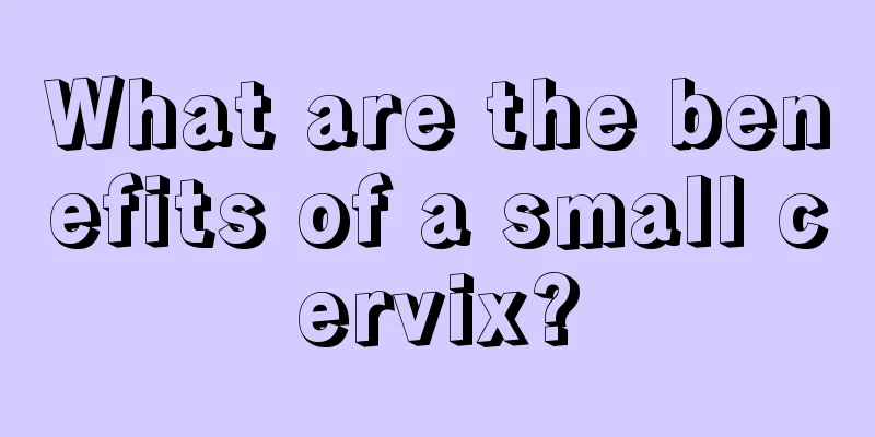 What are the benefits of a small cervix?