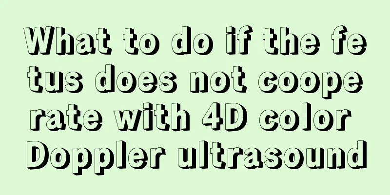 What to do if the fetus does not cooperate with 4D color Doppler ultrasound