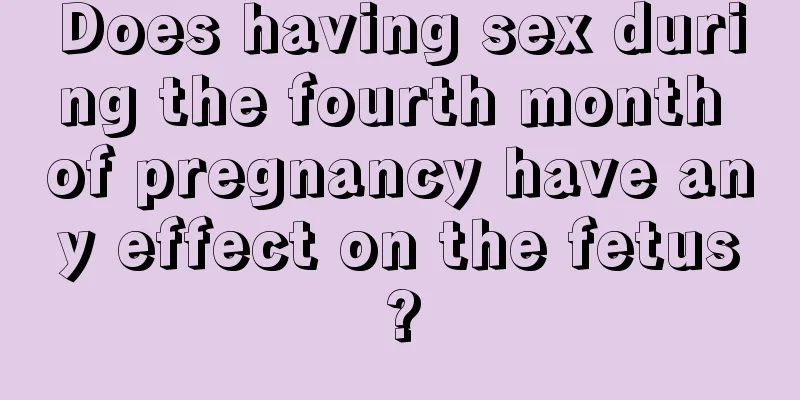 Does having sex during the fourth month of pregnancy have any effect on the fetus?