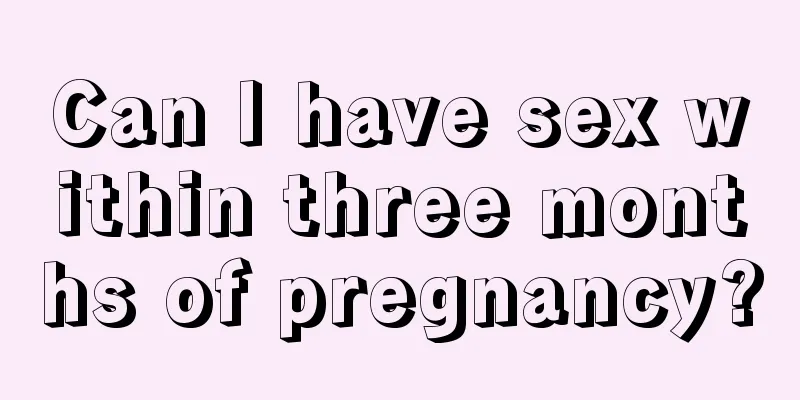 Can I have sex within three months of pregnancy?