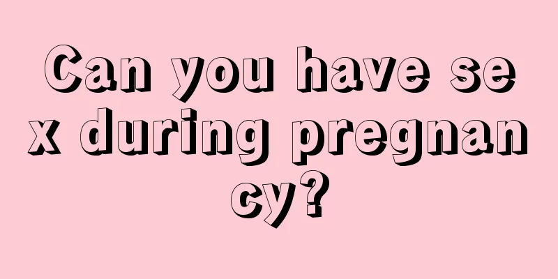 Can you have sex during pregnancy?