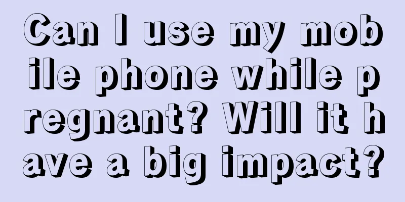 Can I use my mobile phone while pregnant? Will it have a big impact?