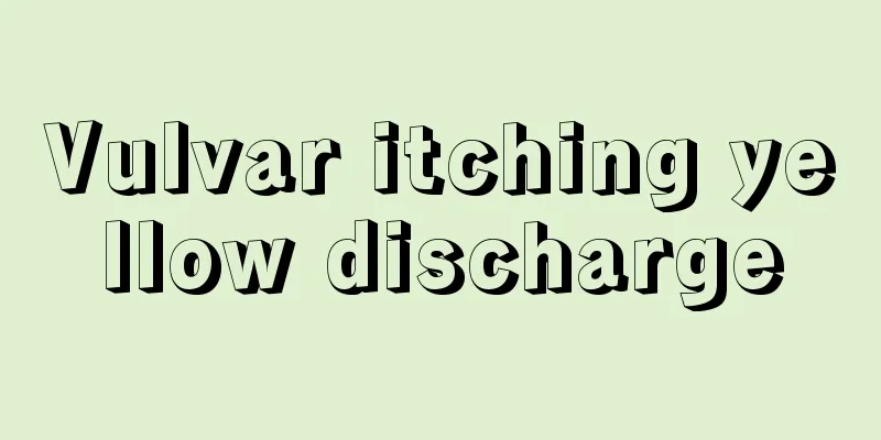 Vulvar itching yellow discharge