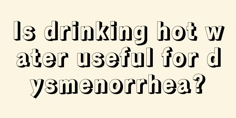 Is drinking hot water useful for dysmenorrhea?