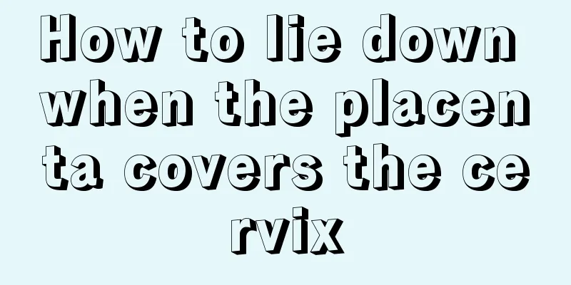 How to lie down when the placenta covers the cervix