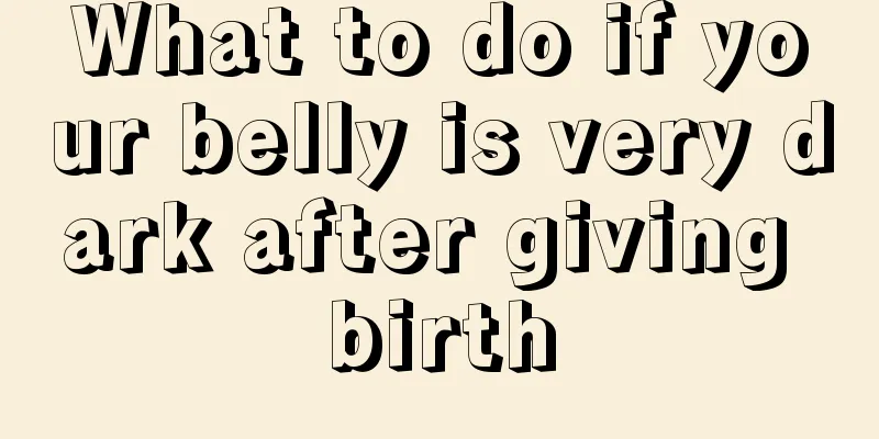 What to do if your belly is very dark after giving birth