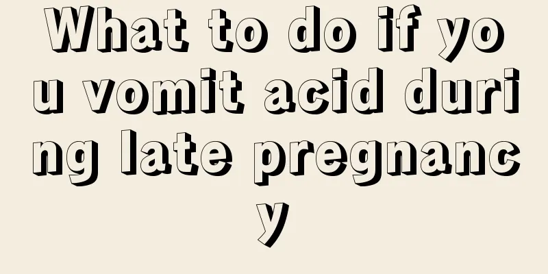 What to do if you vomit acid during late pregnancy