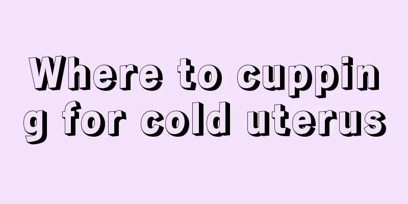 Where to cupping for cold uterus