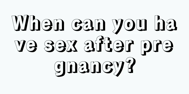 When can you have sex after pregnancy?