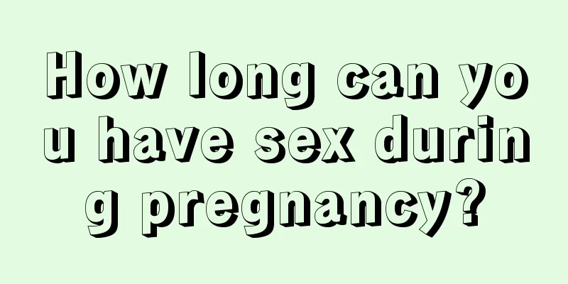 How long can you have sex during pregnancy?