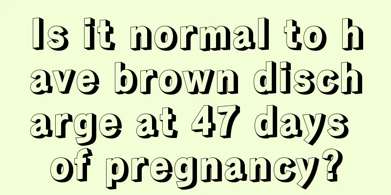 Is it normal to have brown discharge at 47 days of pregnancy?