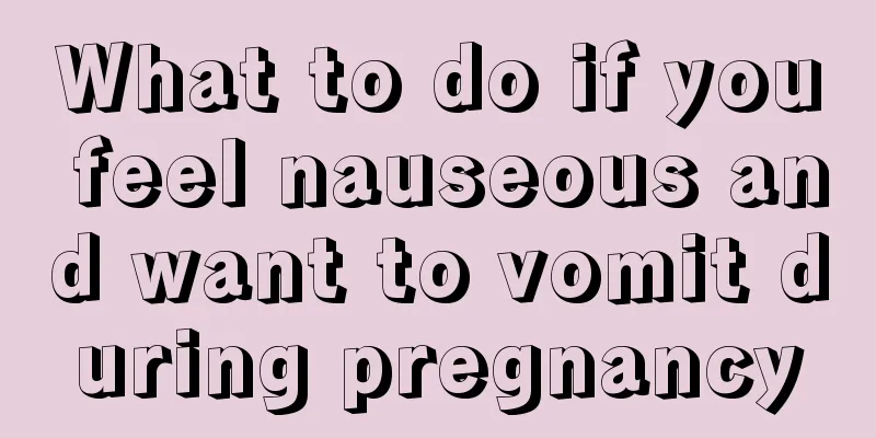 What to do if you feel nauseous and want to vomit during pregnancy