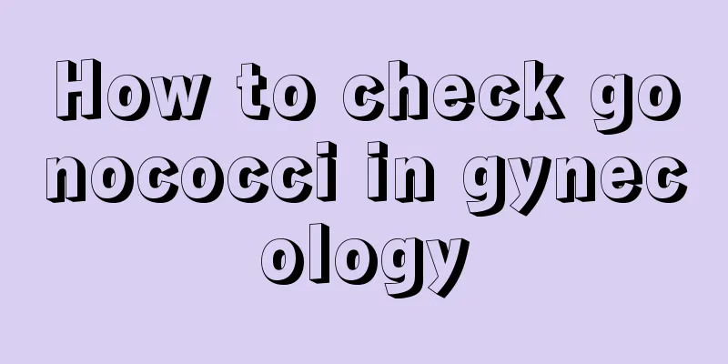 How to check gonococci in gynecology