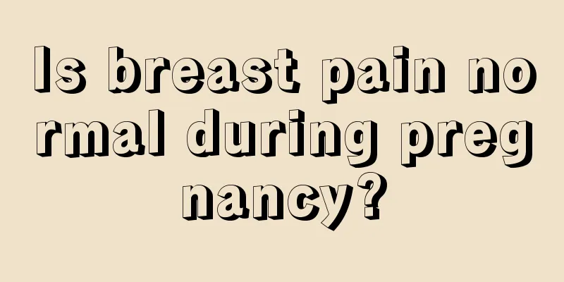 Is breast pain normal during pregnancy?