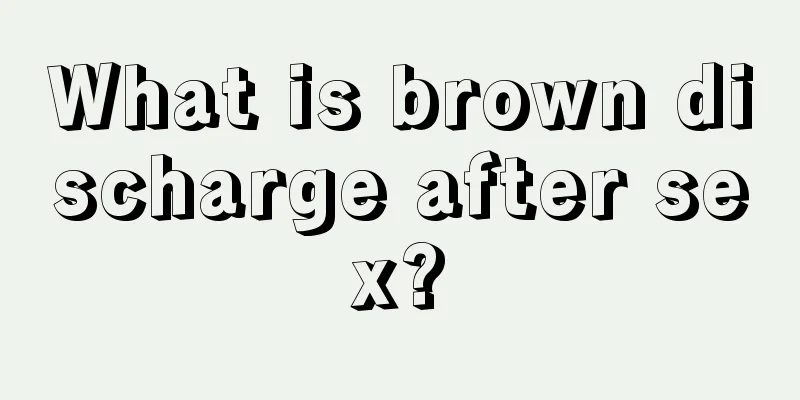 What is brown discharge after sex?