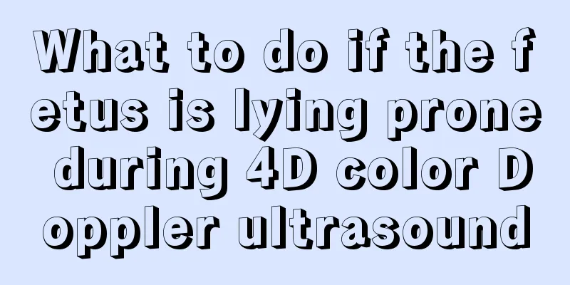 What to do if the fetus is lying prone during 4D color Doppler ultrasound