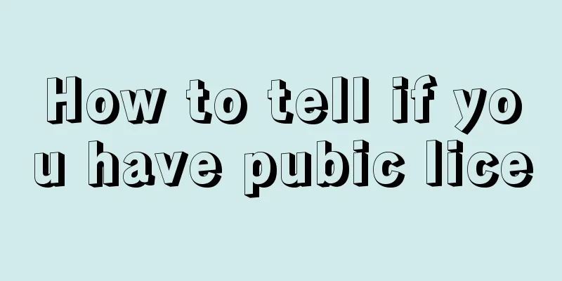 How to tell if you have pubic lice