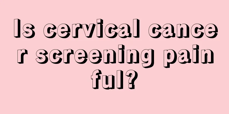 Is cervical cancer screening painful?