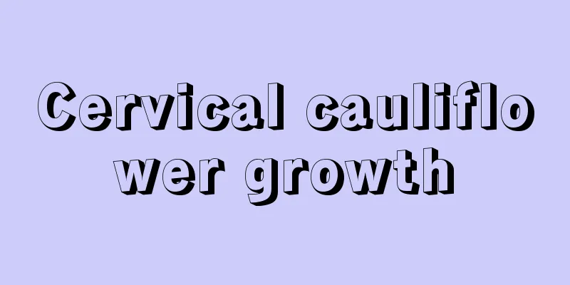 Cervical cauliflower growth