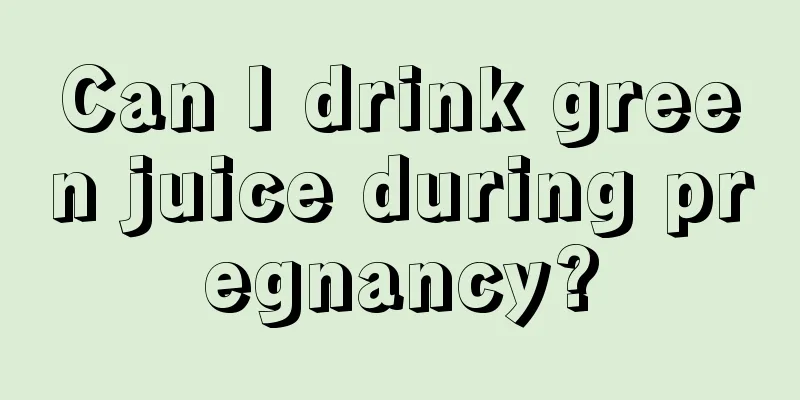 Can I drink green juice during pregnancy?