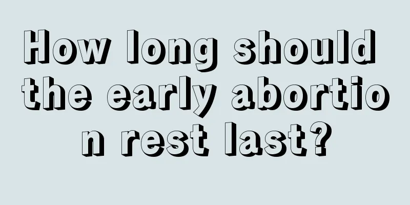 How long should the early abortion rest last?