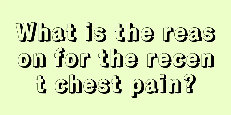 What is the reason for the recent chest pain?