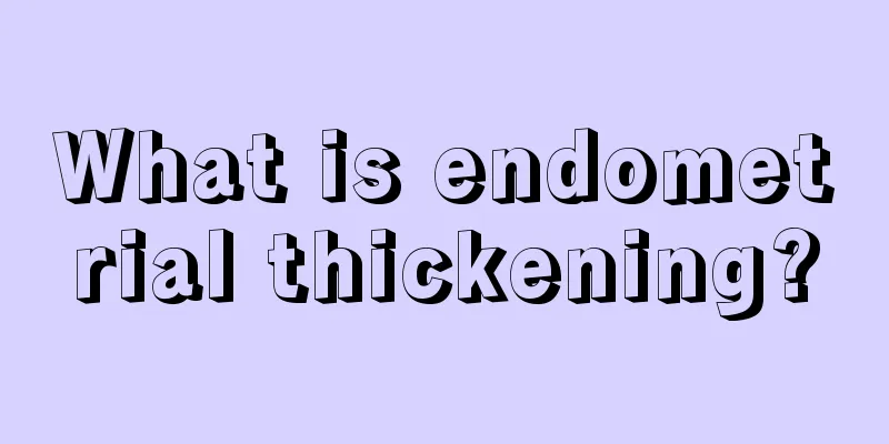 What is endometrial thickening?