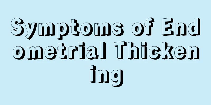 Symptoms of Endometrial Thickening