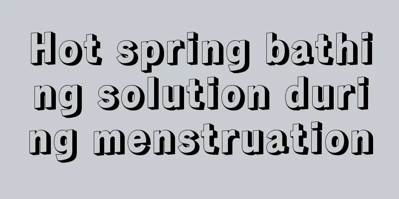 Hot spring bathing solution during menstruation