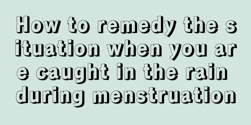 How to remedy the situation when you are caught in the rain during menstruation