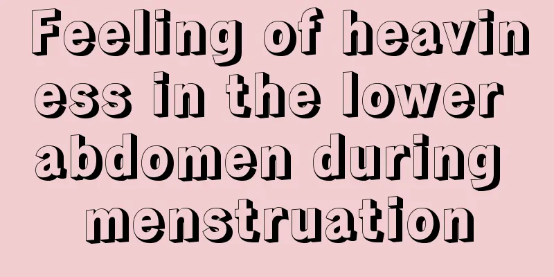 Feeling of heaviness in the lower abdomen during menstruation