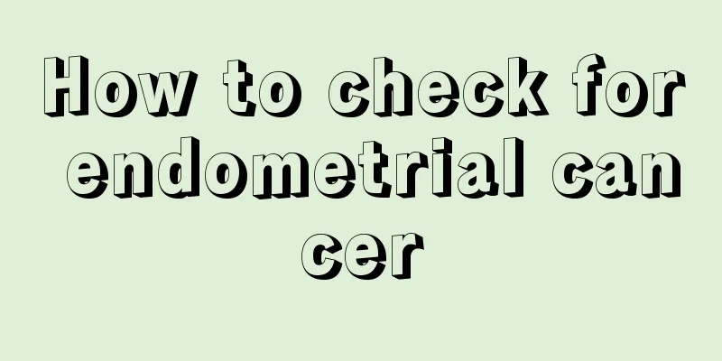 How to check for endometrial cancer