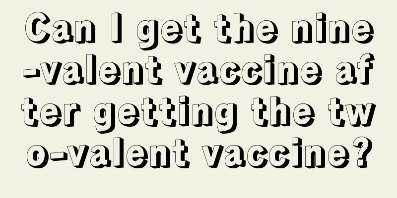 Can I get the nine-valent vaccine after getting the two-valent vaccine?