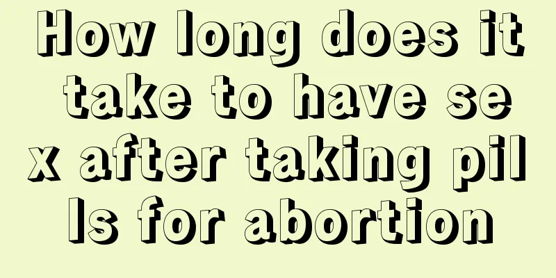 How long does it take to have sex after taking pills for abortion