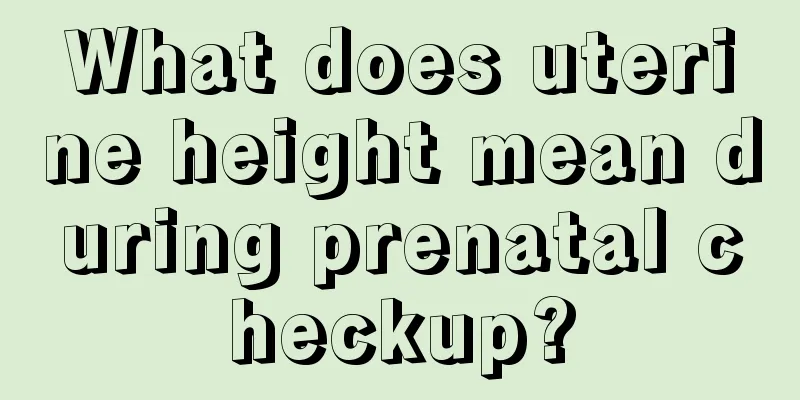 What does uterine height mean during prenatal checkup?